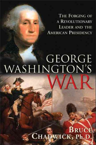 George Washington's War: The Forging of a Revolutionary Leader and the American Presidency cover