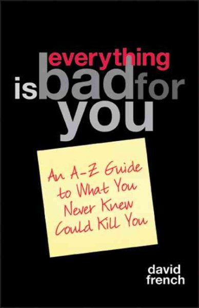 Everything Is Bad for You: An A-Z Guide to What You Never Knew Could Kill You cover