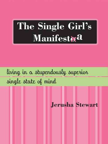 The Single Girl's Manifesta: Living in a Stupendously Superior Single State of Mind cover