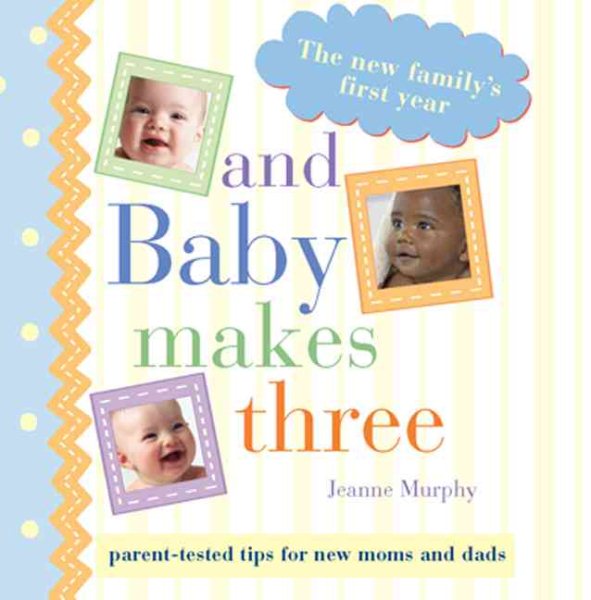 And Baby Makes Three (Parent-Tested Tips for New Moms and Dads) cover