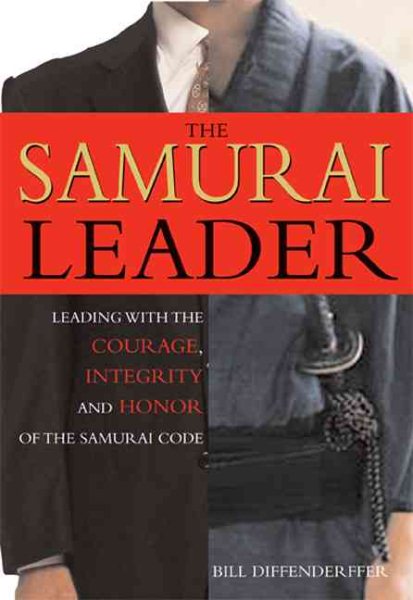 The Samurai Leader: Winning Business Battles with the Wisdom, Honor and Courage of the Samurai Code cover