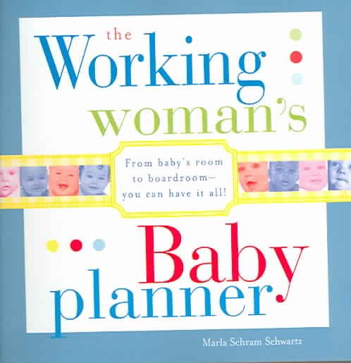 The Working Woman's Baby Planner: From baby's room to boardroom--you can have it all! cover