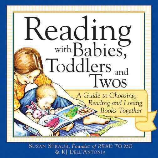 Reading with Babies, Toddlers and Twos: A Guide to Choosing, Reading and Loving Books Together