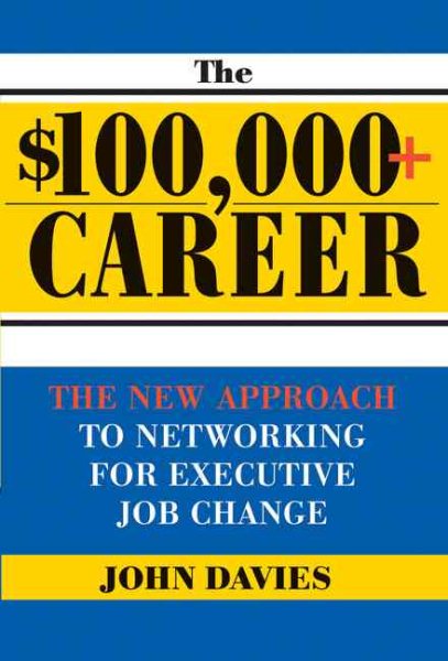 $100,000+ Career: The New Approach to Networking for Executive Job Change cover