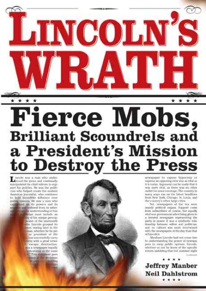 Lincoln's Wrath: Fierce Mobs, Brilliant Scoundrels and a President's Mission to Destroy the Press cover