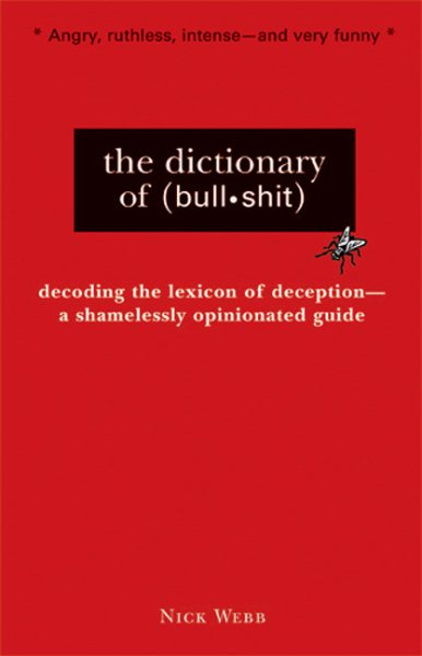 The Dictionary of Bullshit: A Shamelessly Opinionated Guide to All That Is Absurd, Misleading and Insincere cover