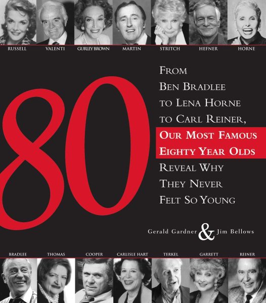 80: From Ben Bradlee to Lena Horne to Carl Reiner, Our Most Famous Eighty Year Olds, Reveal Why They Never Felt So Young cover