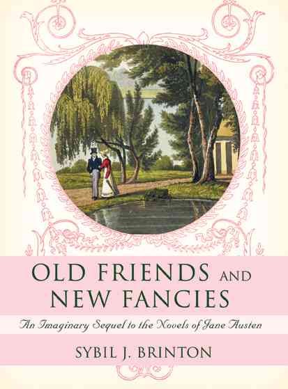 Old Friends and New Fancies: An Imaginary Sequel to the Novels of Jane Austen cover