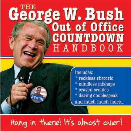 The George W. Bush Out of Office Countdown Handbook: Hang in There! It's Almost Over! cover
