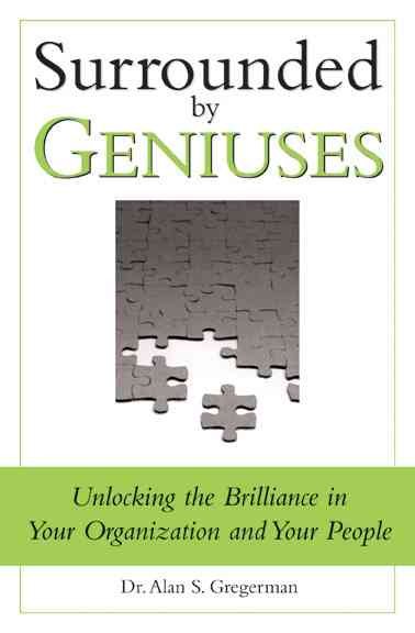 Surrounded By Geniuses: Unlocking the Brilliance in Yourself, Your Colleagues and Your Organization cover