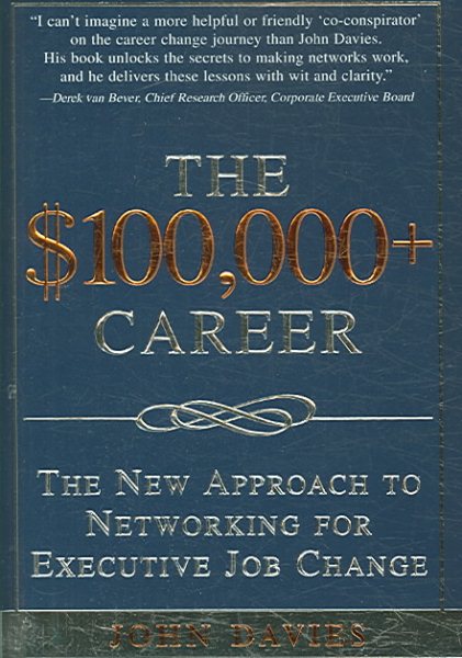 The $100,000+ Career: The New Approach to Networking for Executive Job Change cover