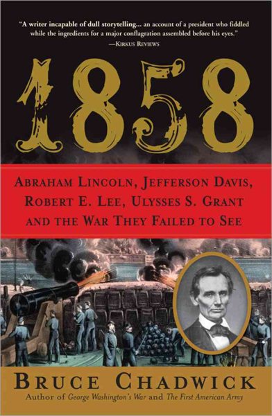1858: Abraham Lincoln, Jefferson Davis, Robert E. Lee, Ulysses S. Grant and the War They Failed to See cover
