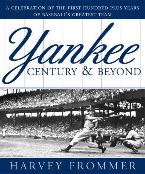 A Yankee Century and Beyond: A Celebration of the First Hundred Plus Years of Baseball's Greatest Team cover