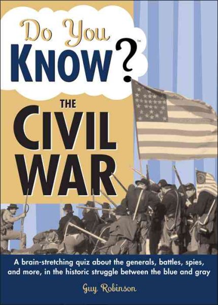 Do You Know the Civil War?: A brain-stretching quiz about the historic struggle between the blue and gray