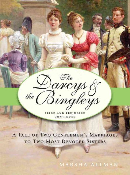 The Darcys & the Bingleys: A Tale of Two Gentlemen's Marriages to Two Most Devoted Sisters cover