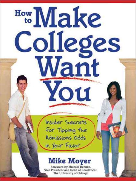 How to Make Colleges Want You: Insider Secrets for Tipping the Admissions Odds in Your Favor cover
