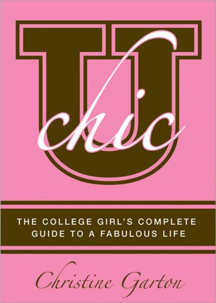 U Chic: The College Girl's Guide to Everything cover