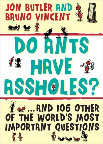 Do Ants Have Assholes?: And 106 of the World's Other Most Important Questions cover
