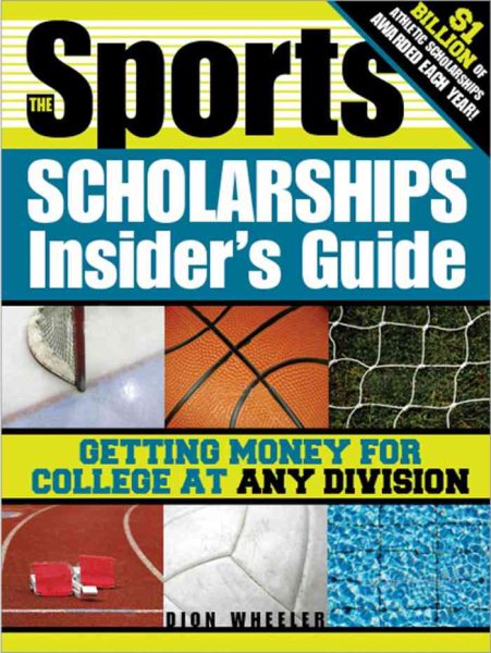 The Sports Scholarships Insider's Guide: Getting Money for College at Any Division (Sport Scholarships Insider's Guide) cover