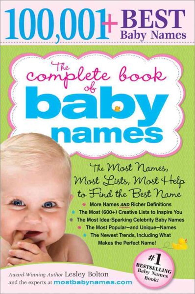 The Complete Book of Baby Names: The Most Names (100,001+), Most Unique Names, Most Idea-Generating Lists (600+) and the Most Help to Find the Perfect Name cover
