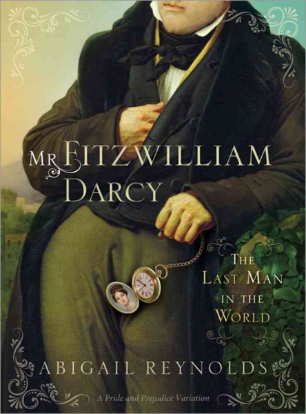 Mr. Fitzwilliam Darcy: The Last Man in the World (A Pride and Prejudice Variation) cover