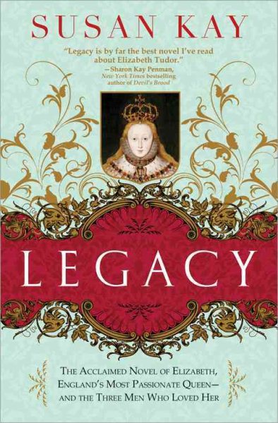 Legacy: The Acclaimed Novel of Elizabeth, England's Most Passionate Queen -- and the Three Men Who Loved Her cover