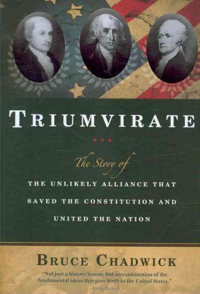 Triumvirate: The Story of the Unlikely Alliance That Saved the Constitution and United the Nation cover