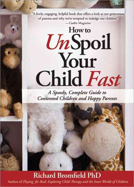 How to Unspoil Your Child Fast: Stop the Tantrums, Meltdowns, and Whining with Positive Discipline and Boundary-Setting