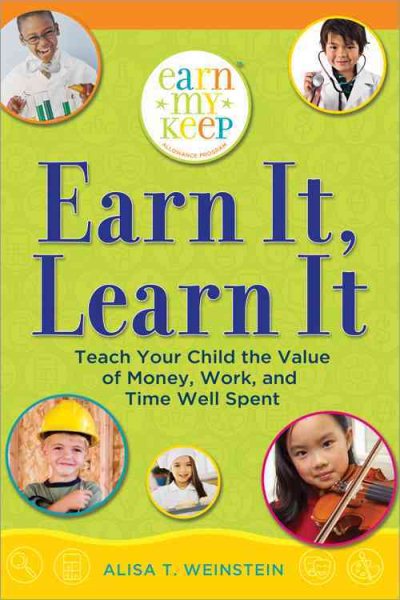Earn It, Learn It: Teach Your Child the Value of Money, Work, and Time Well Spent (Earn My Keep Allowance Program) cover