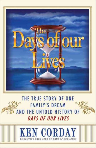 The Days of our Lives: The True Story of One Family's Dream and the Untold History of Days of our Lives cover
