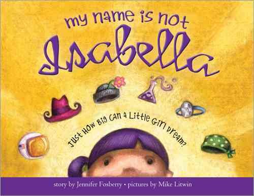 My Name Is Not Isabella: Just How Big Can a Little Girl Dream? cover