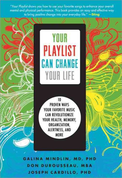 Your Playlist Can Change Your Life: 10 Proven Ways Your Favorite Music Can Revolutionize Your Health, Memory, Organization, Alertness and More cover