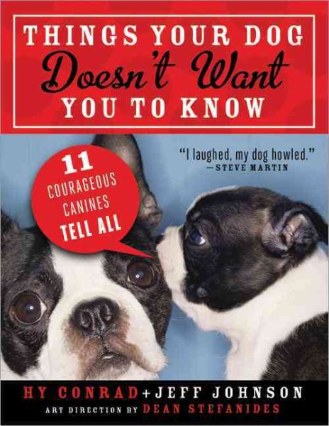 Things Your Dog Doesn't Want You to Know: Eleven Courageous Canines Tell All cover