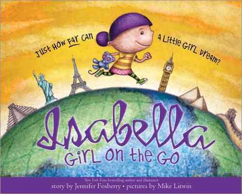 Isabella: Girl on the Go: Travel Around The World With This Story About Imagination And Creativity For Kids (Includes Guide To Amazing Locations Across The Globe) cover