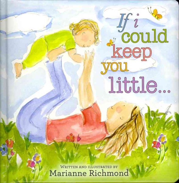 If I Could Keep You Little: A Baby Book About a Parent's Love (Gifts for Babies and Toddlers, Gifts for Mother’s Day and Father’s Day)