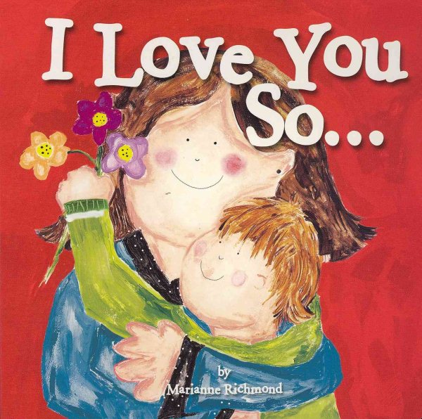 I Love You So...: (Gifts for Mother's Day and Father's Day, Gifts for New Parents) (Marianne Richmond) cover