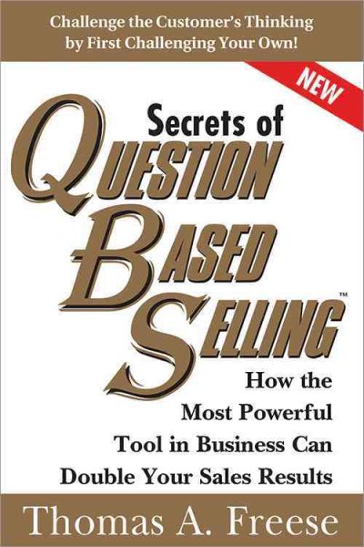 Secrets of Question-Based Selling: How the Most Powerful Tool in Business Can Double Your Sales Results cover