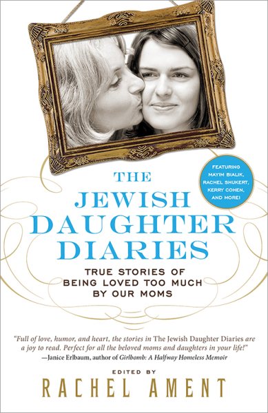 The Jewish Daughter Diaries: True Stories of Being Loved Too Much by Our Moms cover
