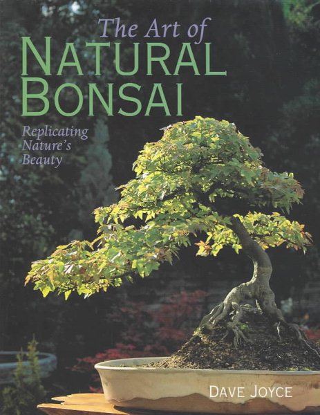 The Art of Natural Bonsai: Replicating Nature's Beauty cover