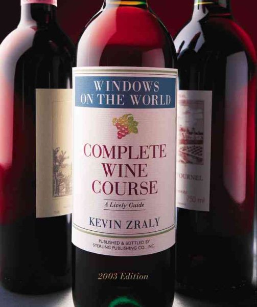 Windows on the World Complete Wine Course: 2003 Edition: A Lively Guide (Kevin Zraly's Complete Wine Course) cover