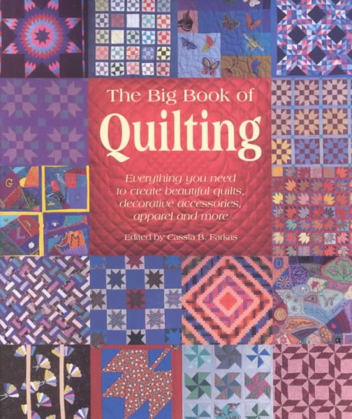The Big Book of Quilting: Everything You Need to Create Beautiful Quilts, Decorative Accessories, Apparel and More cover