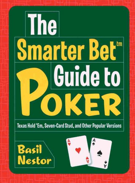 The Smarter Bet Guide to Poker: Texas Hold 'Em, Seven-Card Stud, and Other Popular Versions (Smarter Bet Guides) cover