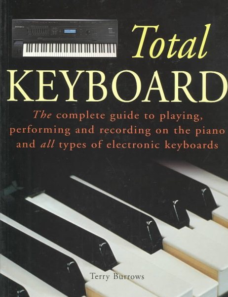 Total Keyboard: The Complete Guide to Playing, Performing and Recording on the Piano and All Types of Electronic Keyboards cover
