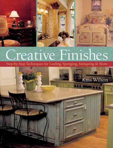 Creative Finishes: Step-by-Step Techniques for Leafing, Sponging, Antiquing & More cover