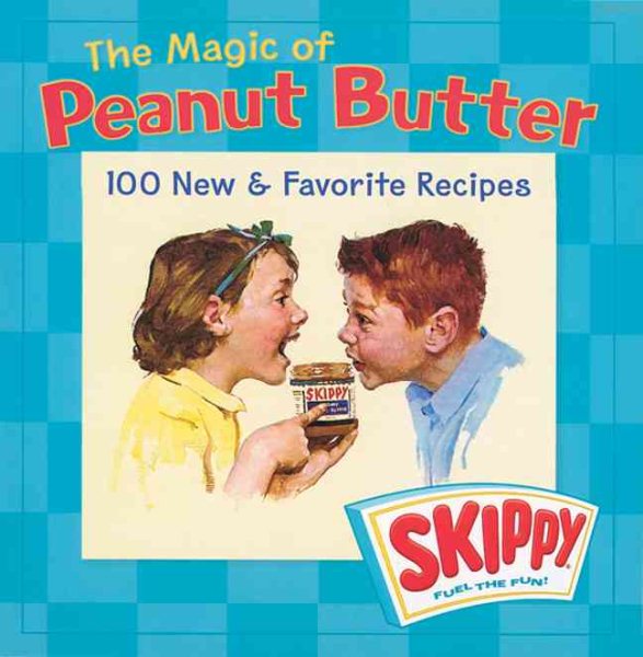 The Magic of Peanut Butter: 100 New & Favorite Recipes cover