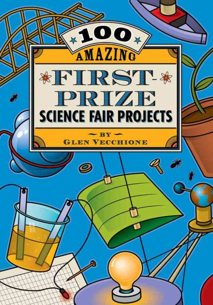 100 Amazing First-Prize Science Fair Projects