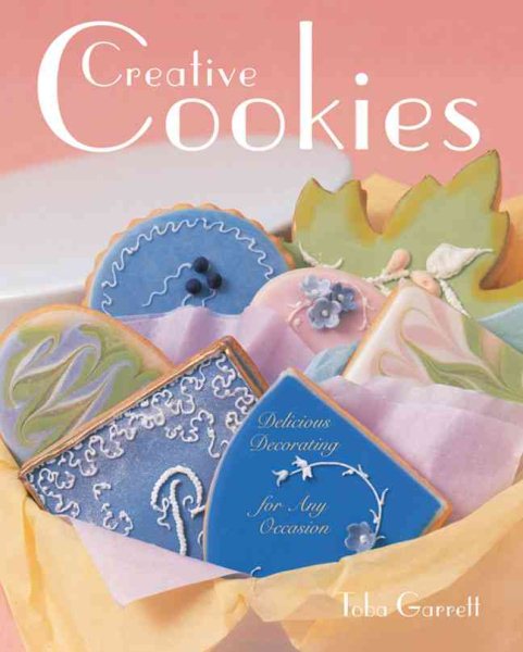 Creative Cookies: Delicious Decorating for Any Occasion cover