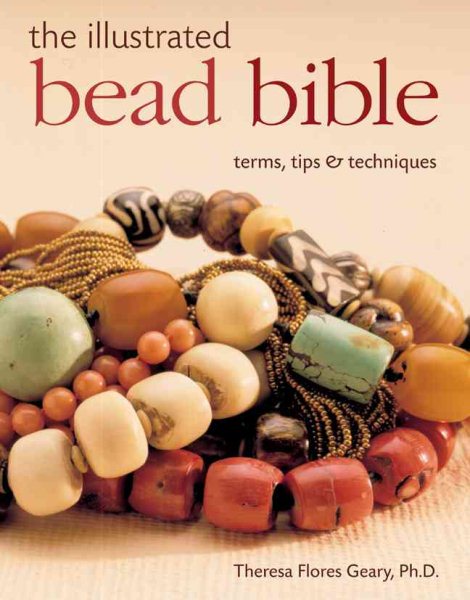 The Illustrated Bead Bible: Terms, Tips & Techniques cover