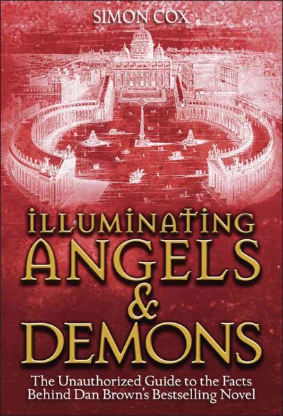 Illuminating Angels & Demons: The Unauthorized Guide to the Facts Behind Dan Brown's Bestselling Novel cover