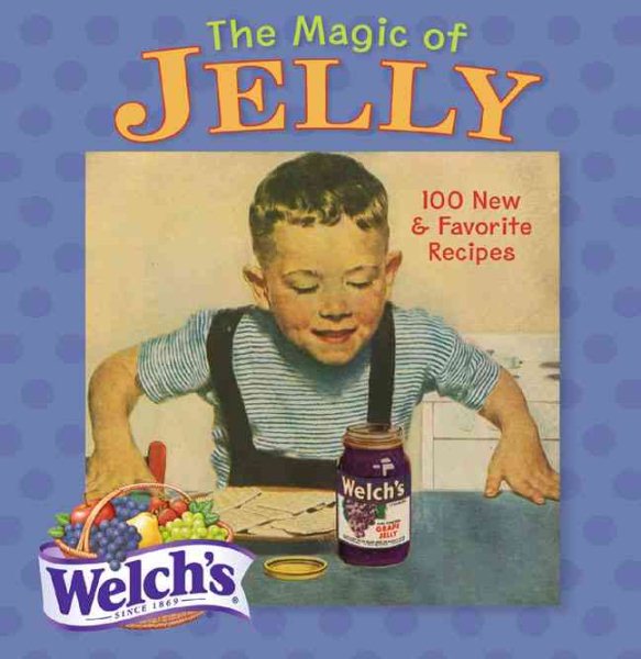 The Magic of Jelly: 100 New & Favorite Recipes cover